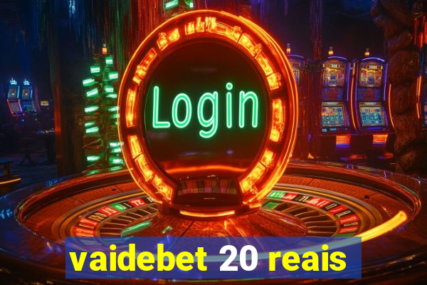 vaidebet 20 reais